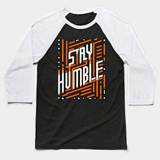 STAY HUMBLE - TYPOGRAPHY INSPIRATIONAL QUOTES Baseball T-Shirt